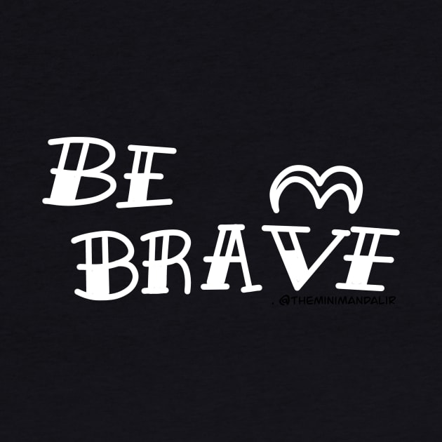 Be Brave by Theminimandali 